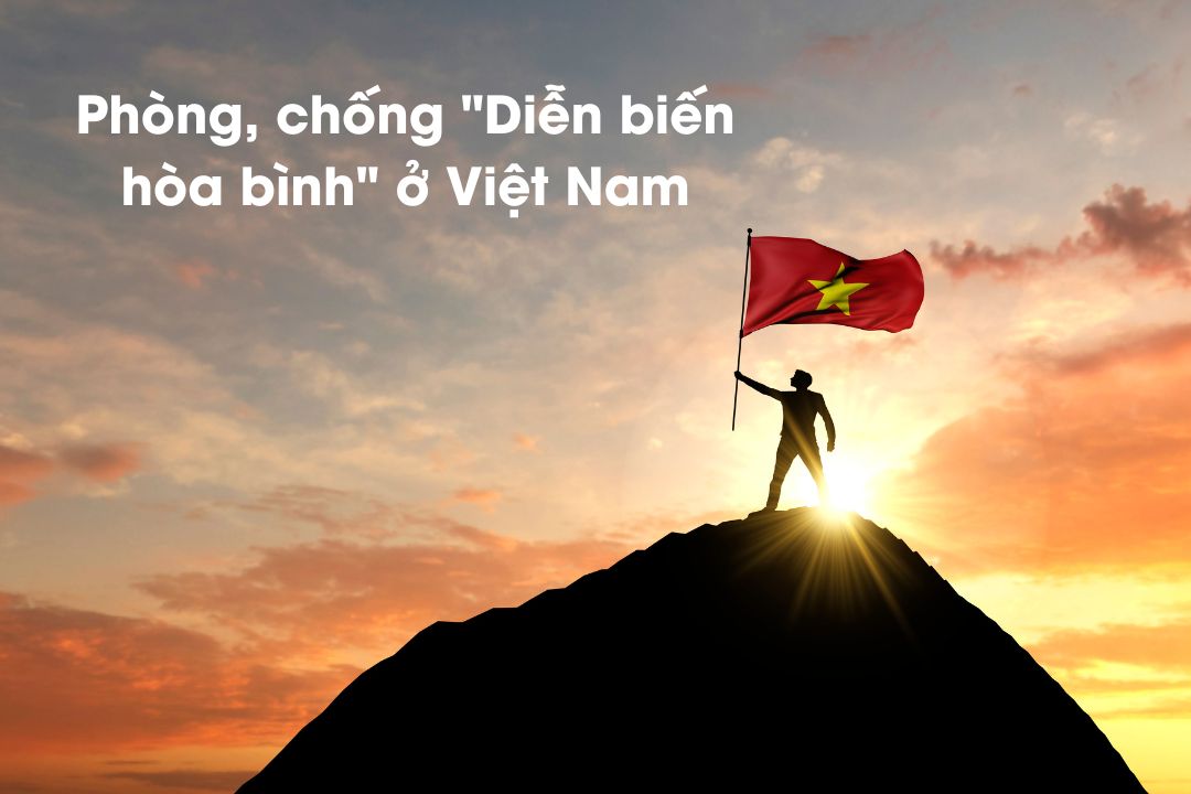 Việt Nam tăng cường phòng, chống "Diễn biến hòa bình".